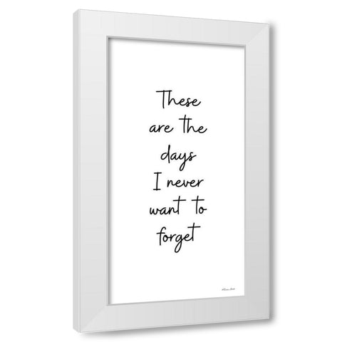 These Are the Days White Modern Wood Framed Art Print by Ball, Susan