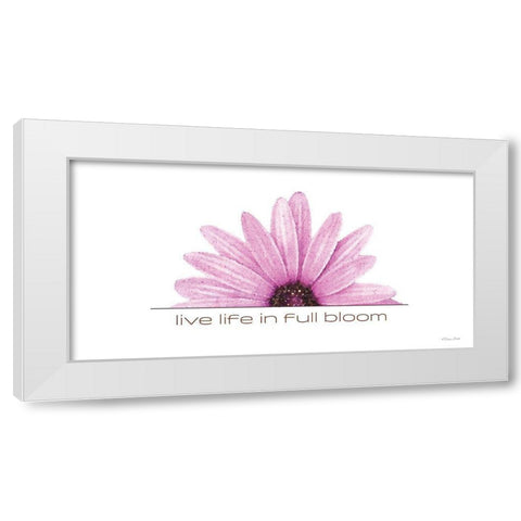 Live Life in Full Bloom White Modern Wood Framed Art Print by Ball, Susan