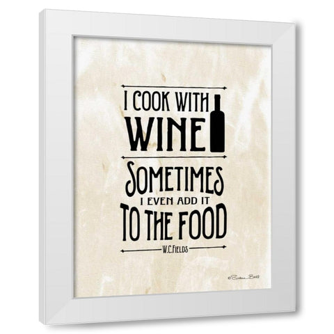 I Cook with Wine White Modern Wood Framed Art Print by Ball, Susan