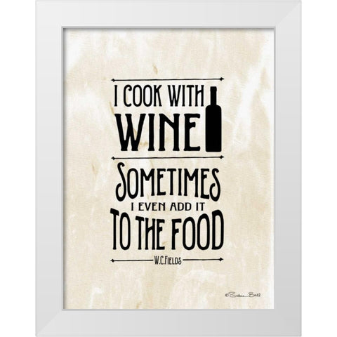 I Cook with Wine White Modern Wood Framed Art Print by Ball, Susan