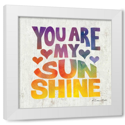 You are My Sunshine White Modern Wood Framed Art Print by Ball, Susan