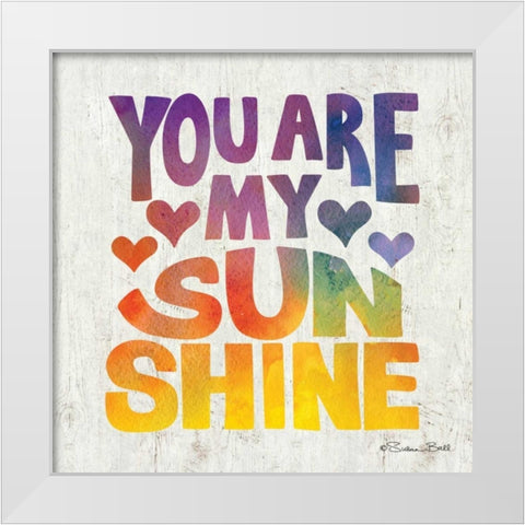 You are My Sunshine White Modern Wood Framed Art Print by Ball, Susan