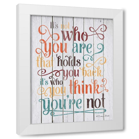 Who You Think You Are White Modern Wood Framed Art Print by Ball, Susan