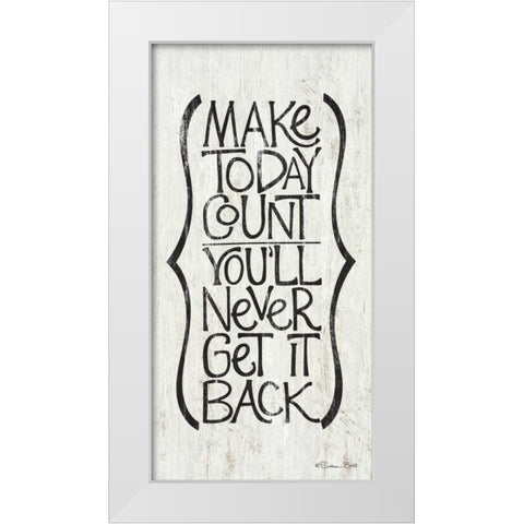 Make Today Count White Modern Wood Framed Art Print by Ball, Susan