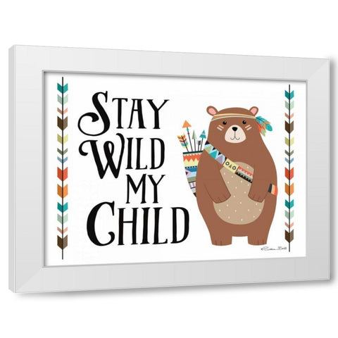Stay Wild My Child White Modern Wood Framed Art Print by Ball, Susan