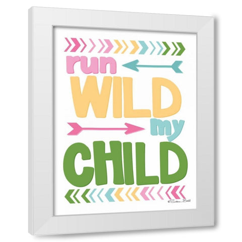 Run Wild My Child White Modern Wood Framed Art Print by Ball, Susan