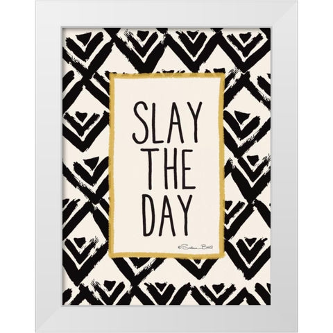 Slay the Day White Modern Wood Framed Art Print by Ball, Susan