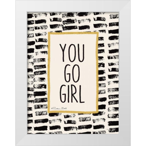 You Go Girl! White Modern Wood Framed Art Print by Ball, Susan