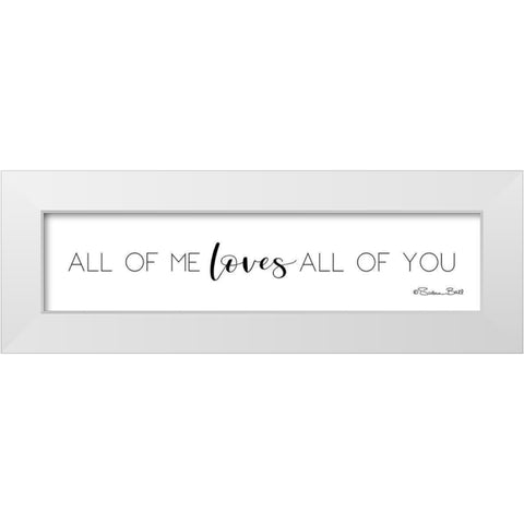 All of Me Loves All of You White Modern Wood Framed Art Print by Ball, Susan