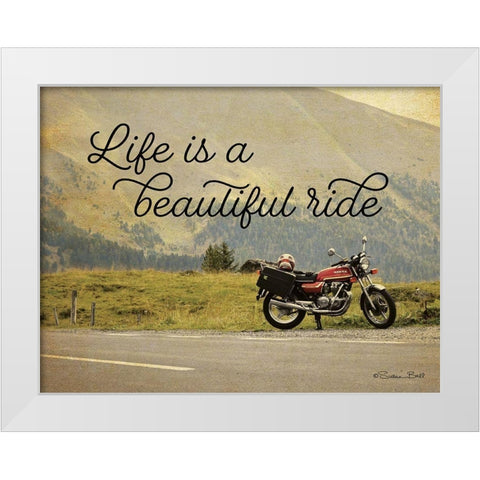 Life is a Beautiful Ride White Modern Wood Framed Art Print by Ball, Susan