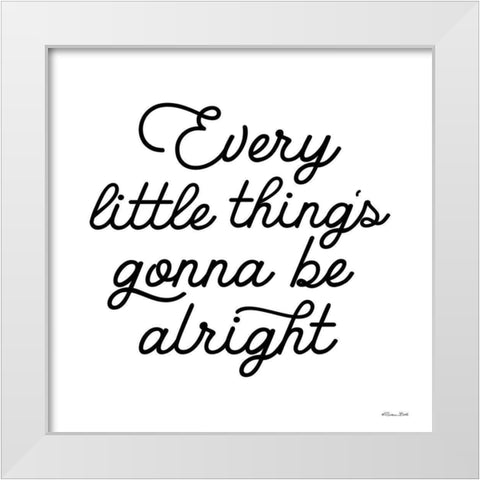 Gonna Be Alright    White Modern Wood Framed Art Print by Ball, Susan