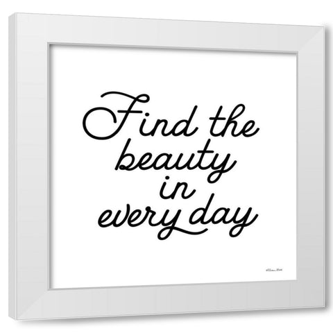 Find the Beauty     White Modern Wood Framed Art Print by Ball, Susan