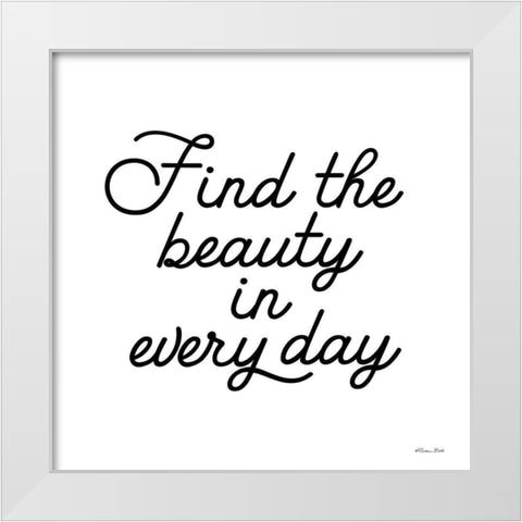 Find the Beauty     White Modern Wood Framed Art Print by Ball, Susan