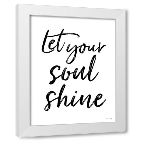 Let Your Soul Shine White Modern Wood Framed Art Print by Ball, Susan