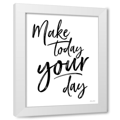Make Today Your Day White Modern Wood Framed Art Print by Ball, Susan