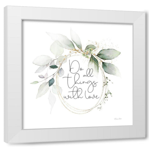 Do All Things with Love White Modern Wood Framed Art Print by Ball, Susan