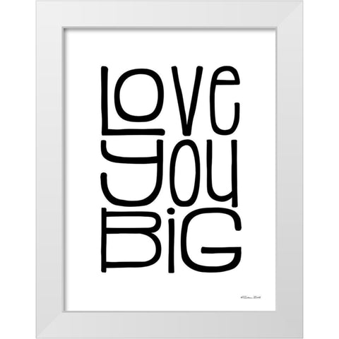 Love You Big White Modern Wood Framed Art Print by Ball, Susan