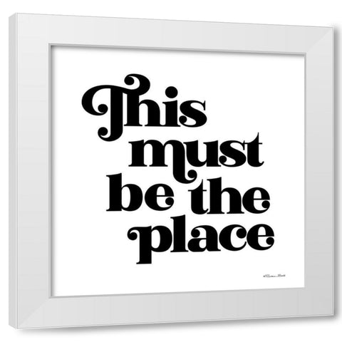 This Must Be the Place White Modern Wood Framed Art Print by Ball, Susan