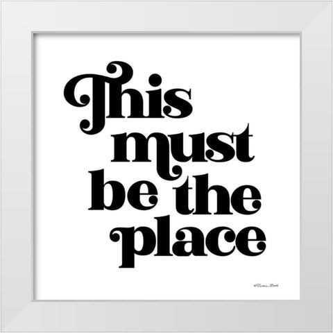 This Must Be the Place White Modern Wood Framed Art Print by Ball, Susan