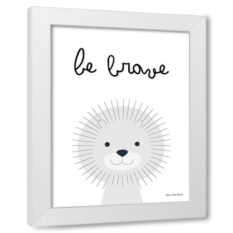 Be Brave White Modern Wood Framed Art Print by Seven Trees Design