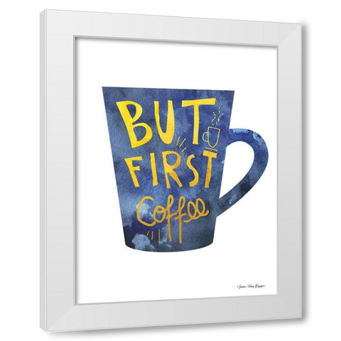 But First Coffee White Modern Wood Framed Art Print by Seven Trees Design