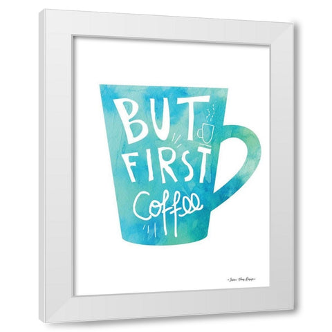 But First Coffee White Modern Wood Framed Art Print by Seven Trees Design