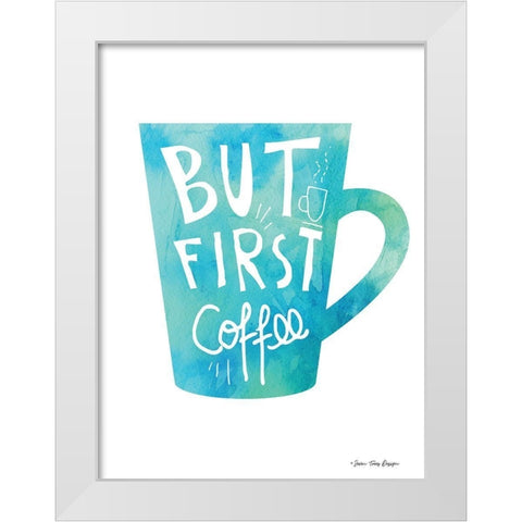But First Coffee White Modern Wood Framed Art Print by Seven Trees Design
