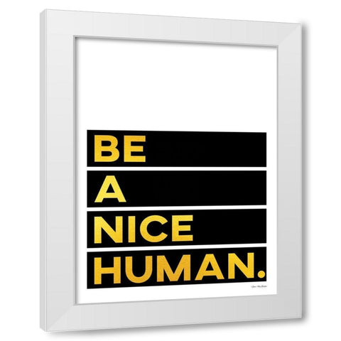Be A Nice Human White Modern Wood Framed Art Print by Seven Trees Design