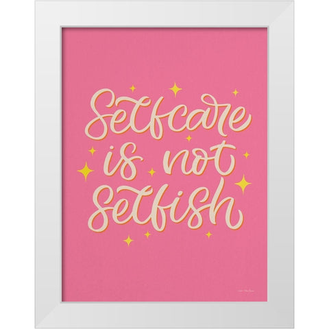 Self Care is not Selfish White Modern Wood Framed Art Print by Seve Trees Design