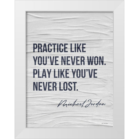Practice Like Youve Never Won White Modern Wood Framed Art Print by Seven Trees Design