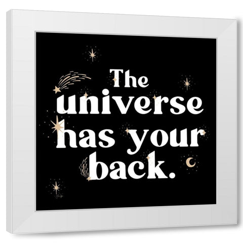 The Universe Has Your Back White Modern Wood Framed Art Print by Yass Naffas Designs