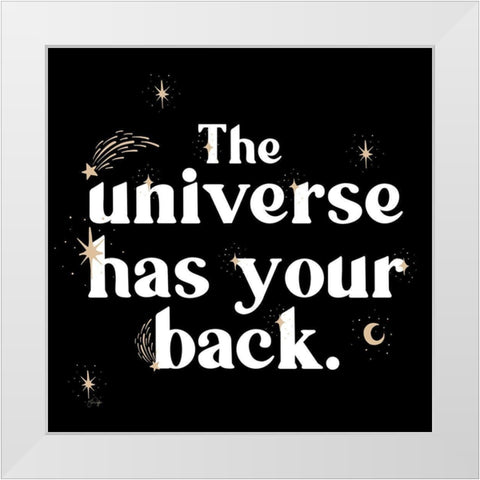 The Universe Has Your Back White Modern Wood Framed Art Print by Yass Naffas Designs