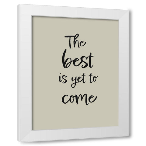The best is yet to come White Modern Wood Framed Art Print by 1x Studio II