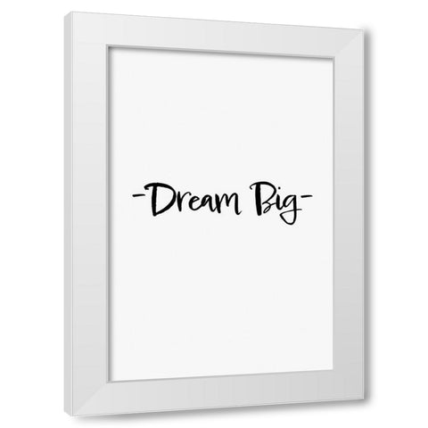 Dream Big White Modern Wood Framed Art Print by 1x Studio II