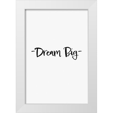 Dream Big White Modern Wood Framed Art Print by 1x Studio II