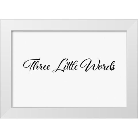 Three little words White Modern Wood Framed Art Print by 1x Studio II