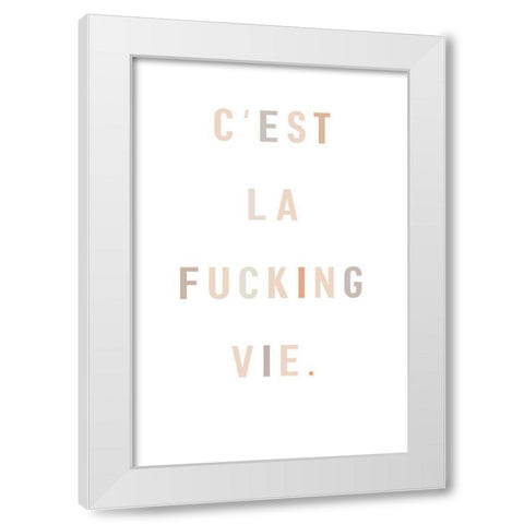 Cest la fucking vie White Modern Wood Framed Art Print by Sawall, Anastasia