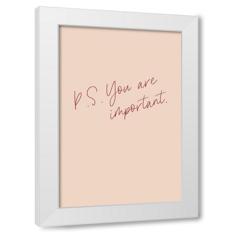P.S. You are important White Modern Wood Framed Art Print by Sawall, Anastasia