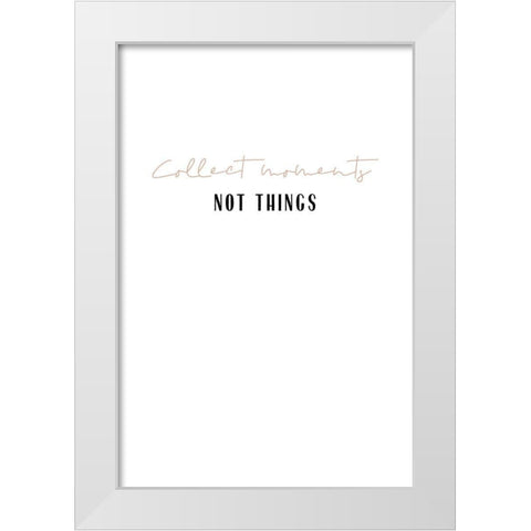 Collect moments not things White Modern Wood Framed Art Print by Sawall, Anastasia