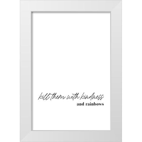 Kill them with kindness and rainbows White Modern Wood Framed Art Print by Sawall, Anastasia