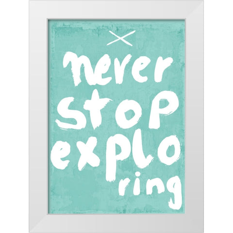 Never Stop Exploring White Modern Wood Framed Art Print by Treechild