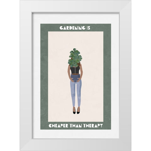 Gardening is cheaper than therapy White Modern Wood Framed Art Print by Manovski, Sarah