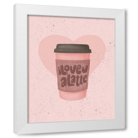 Love you a Latte White Modern Wood Framed Art Print by Eleonora, Aminah