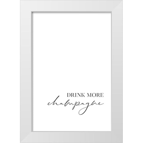 Drink more champagne White Modern Wood Framed Art Print by Laiz Blursbyai, Rosana