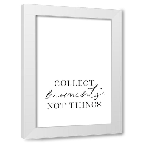 Collect moments not things White Modern Wood Framed Art Print by Laiz Blursbyai, Rosana