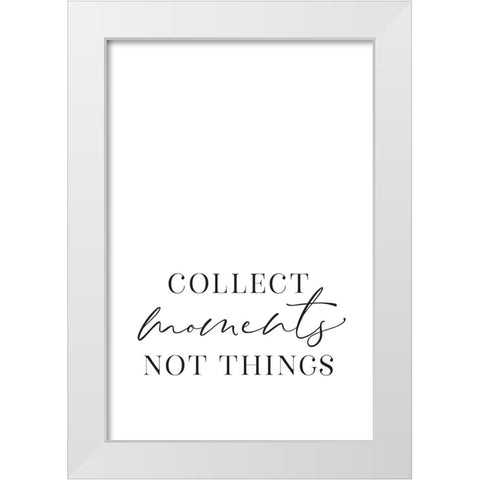 Collect moments not things White Modern Wood Framed Art Print by Laiz Blursbyai, Rosana