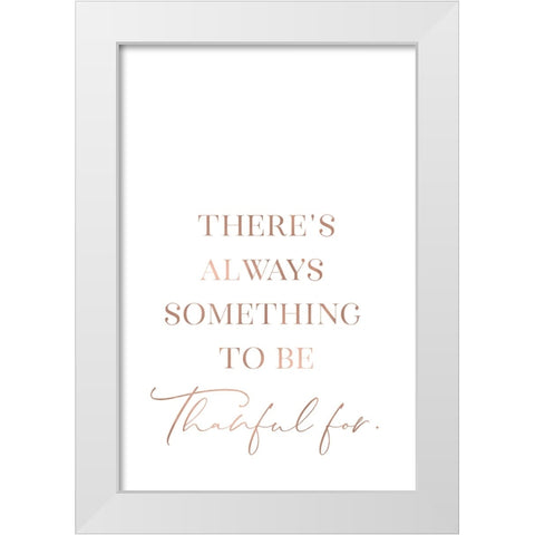 Theres always something to be thankful for White Modern Wood Framed Art Print by Laiz Blursbyai, Rosana