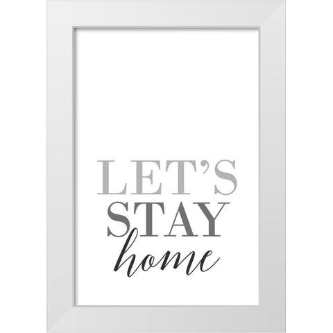 Grayscale Lets stay home White Modern Wood Framed Art Print by Laiz Blursbyai, Rosana
