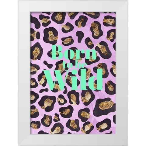 Born to be wild typography animal print White Modern Wood Framed Art Print by Manovski, Sarah