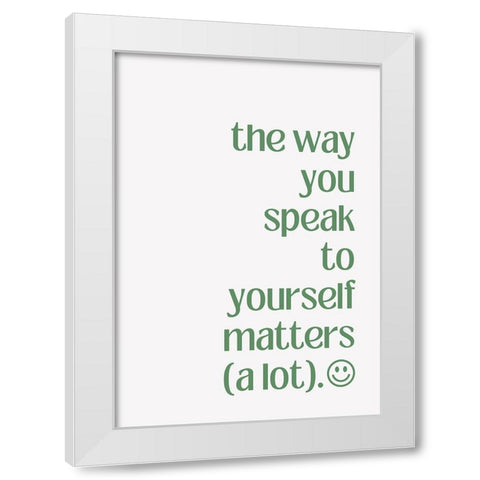 The Way You Speak to Yourself White Modern Wood Framed Art Print by Fritsch, Athene